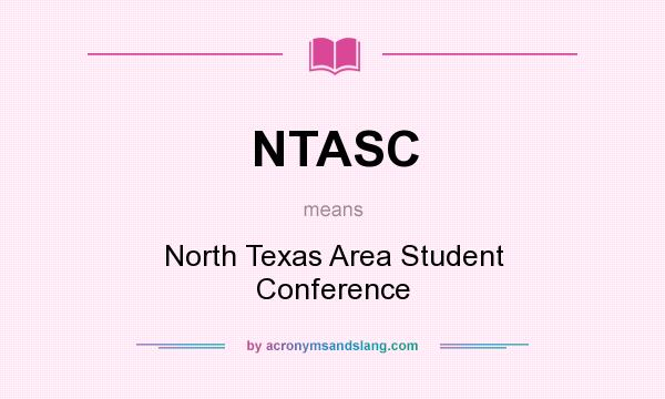 What does NTASC mean? It stands for North Texas Area Student Conference