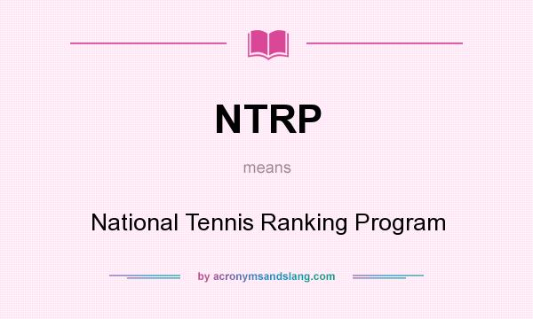 What does NTRP mean? It stands for National Tennis Ranking Program