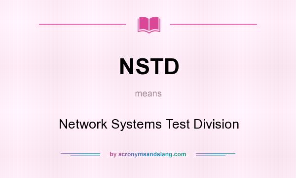 What does NSTD mean? It stands for Network Systems Test Division
