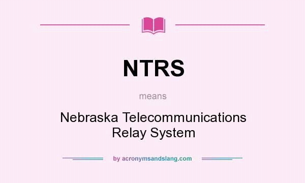 What does NTRS mean? It stands for Nebraska Telecommunications Relay System