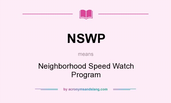What does NSWP mean? It stands for Neighborhood Speed Watch Program