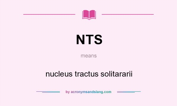 What does NTS mean? It stands for nucleus tractus solitararii