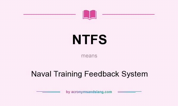 What does NTFS mean? It stands for Naval Training Feedback System