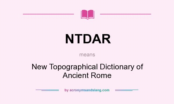 What does NTDAR mean? It stands for New Topographical Dictionary of Ancient Rome