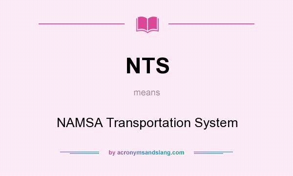 What does NTS mean? It stands for NAMSA Transportation System