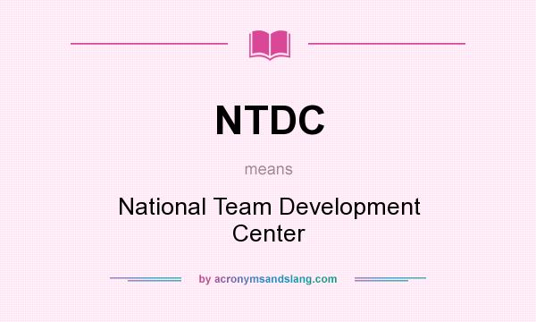 What does NTDC mean? It stands for National Team Development Center