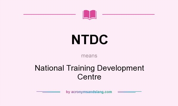 What does NTDC mean? It stands for National Training Development Centre