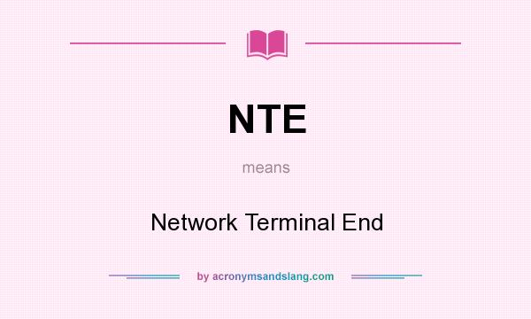 What does NTE mean? It stands for Network Terminal End