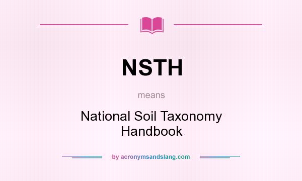 What does NSTH mean? It stands for National Soil Taxonomy Handbook