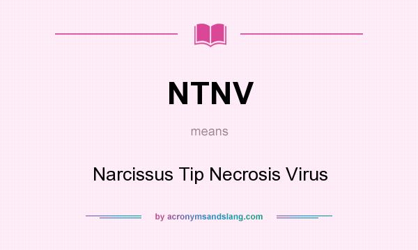 What does NTNV mean? It stands for Narcissus Tip Necrosis Virus