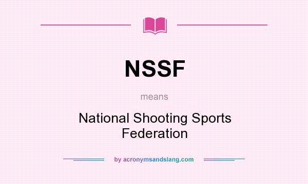 What does NSSF mean? It stands for National Shooting Sports Federation