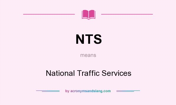 What does NTS mean? It stands for National Traffic Services