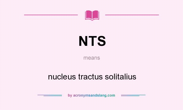What does NTS mean? It stands for nucleus tractus solitalius