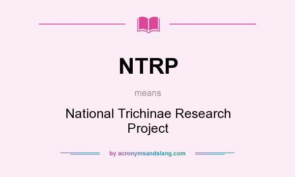 What does NTRP mean? It stands for National Trichinae Research Project