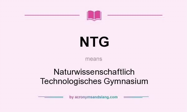 What does NTG mean? It stands for Naturwissenschaftlich Technologisches Gymnasium