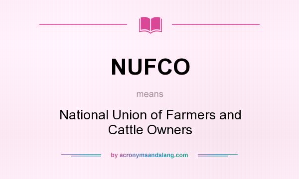 What does NUFCO mean? It stands for National Union of Farmers and Cattle Owners