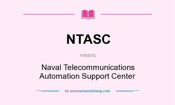 What does NTASC mean? It stands for Naval Telecommunications Automation Support Center