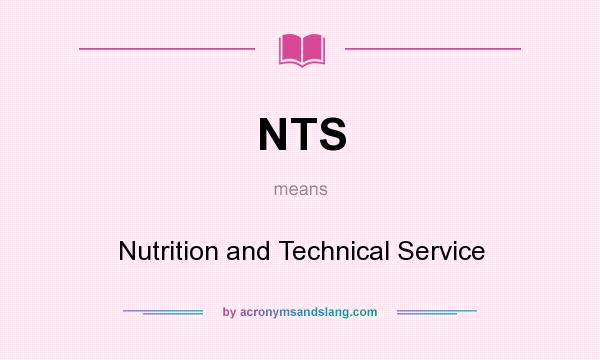 What does NTS mean? It stands for Nutrition and Technical Service