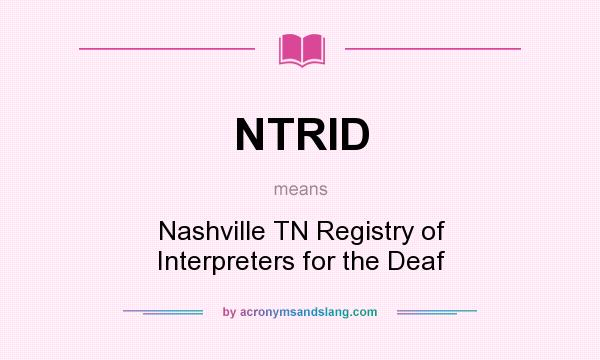 What does NTRID mean? It stands for Nashville TN Registry of Interpreters for the Deaf