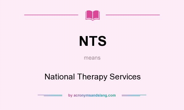 What does NTS mean? It stands for National Therapy Services