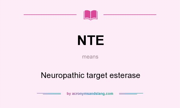 What does NTE mean? It stands for Neuropathic target esterase