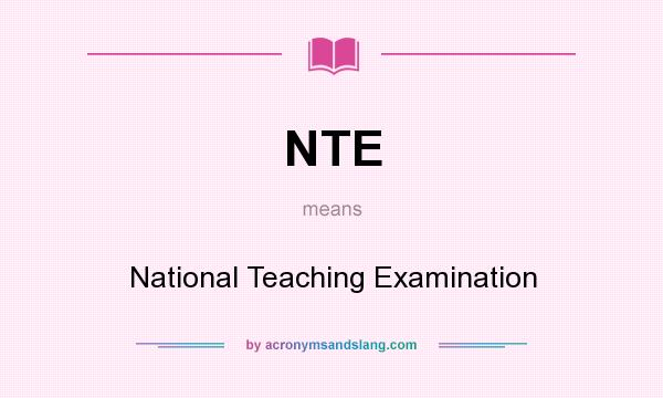 What does NTE mean? It stands for National Teaching Examination