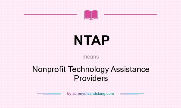 What does NTAP mean? It stands for Nonprofit Technology Assistance Providers