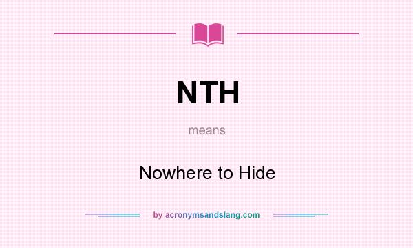 What does NTH mean? It stands for Nowhere to Hide
