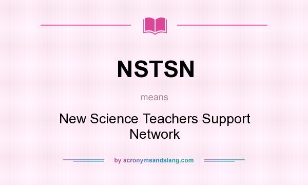 What does NSTSN mean? It stands for New Science Teachers Support Network