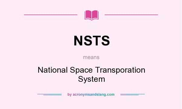 What does NSTS mean? It stands for National Space Transporation System
