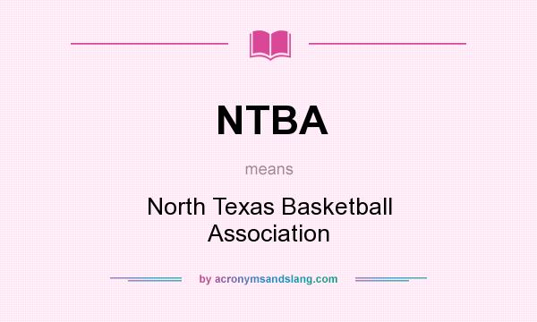 What does NTBA mean? It stands for North Texas Basketball Association