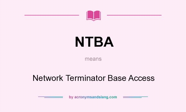 What does NTBA mean? It stands for Network Terminator Base Access