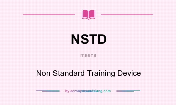 What does NSTD mean? It stands for Non Standard Training Device