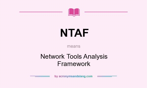 What does NTAF mean? It stands for Network Tools Analysis Framework