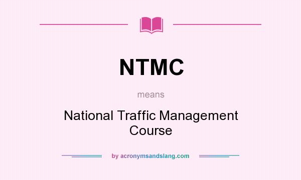 What does NTMC mean? It stands for National Traffic Management Course