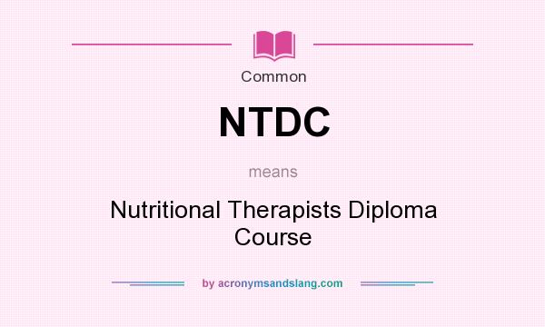 What does NTDC mean? It stands for Nutritional Therapists Diploma Course