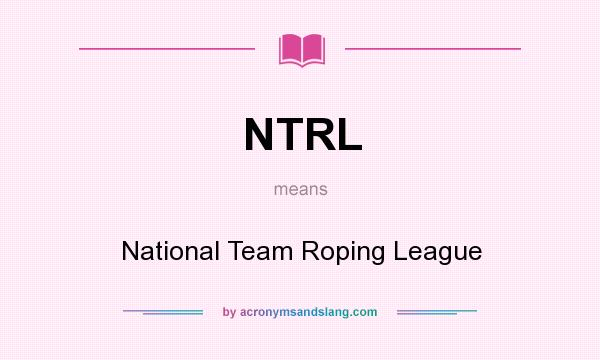 What does NTRL mean? It stands for National Team Roping League