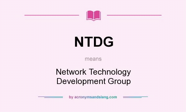 What does NTDG mean? It stands for Network Technology Development Group