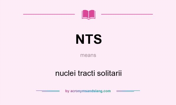 What does NTS mean? It stands for nuclei tracti solitarii