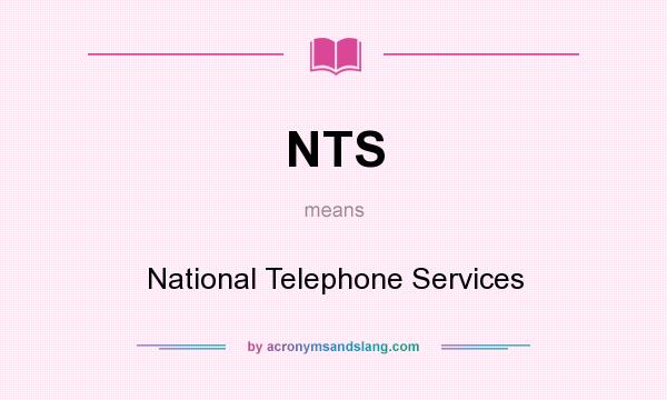 What does NTS mean? It stands for National Telephone Services