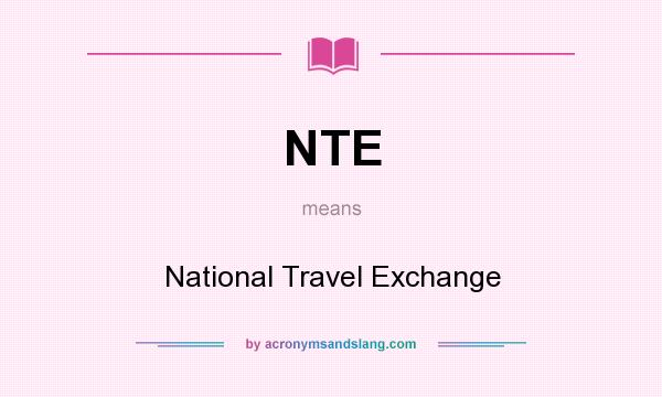 What does NTE mean? It stands for National Travel Exchange