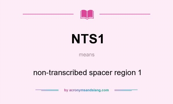What does NTS1 mean? It stands for non-transcribed spacer region 1