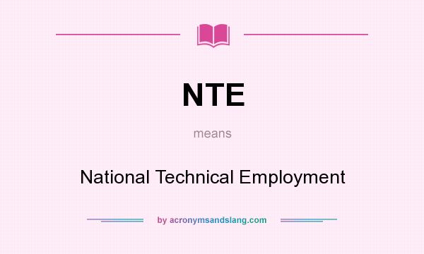 What does NTE mean? It stands for National Technical Employment