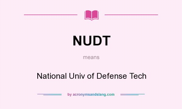 What does NUDT mean? It stands for National Univ of Defense Tech