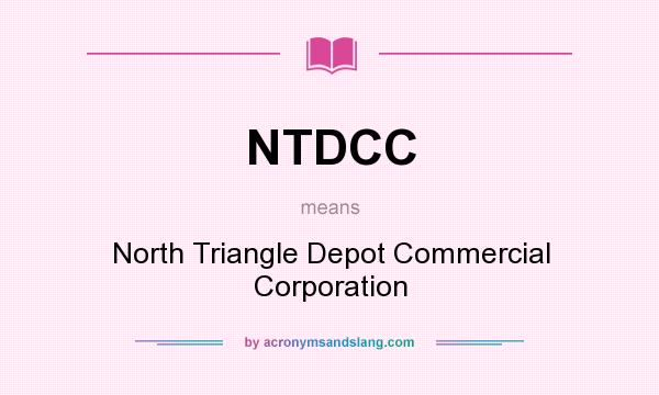 What does NTDCC mean? It stands for North Triangle Depot Commercial Corporation