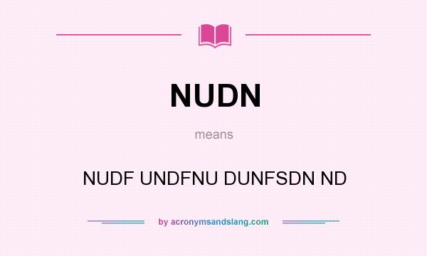 What does NUDN mean? It stands for NUDF UNDFNU DUNFSDN ND