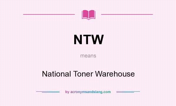 What does NTW mean? It stands for National Toner Warehouse