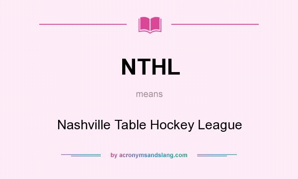 What does NTHL mean? It stands for Nashville Table Hockey League