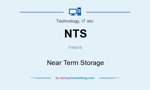 What does NTS mean? It stands for Near Term Storage