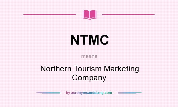 What does NTMC mean? It stands for Northern Tourism Marketing Company
